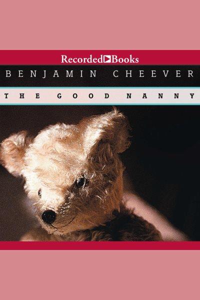The good nanny [electronic resource] / Ben Cheever.