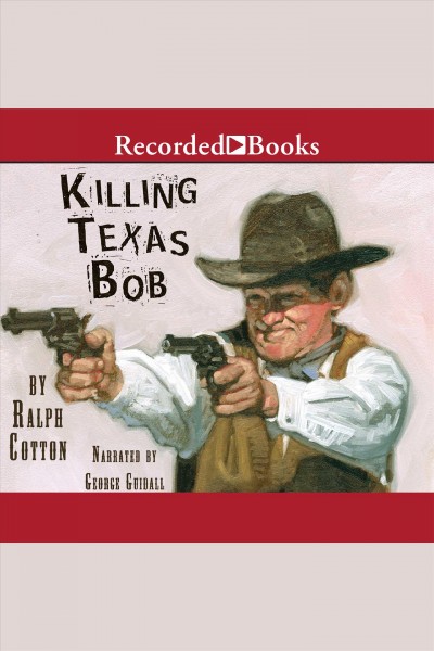 Killing Texas Bob [electronic resource] / Ralph Cotton.