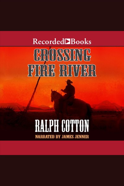 Crossing Fire River [electronic resource] / Ralph Cotton.
