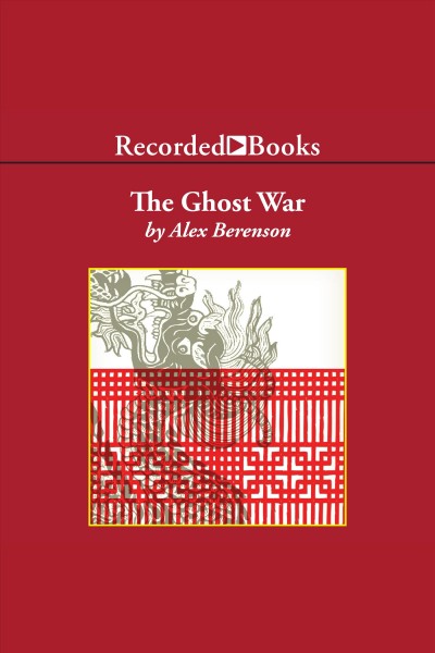 The ghost war [electronic resource] / Alex Berenson.