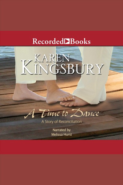 A time to dance [electronic resource] : a story of reconciliation / Karen Kingsbury.