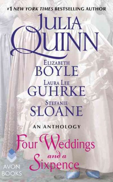 Four weddings and a sixpence : an anthology / Julia Quinn, Elizabeth Boyle, Laura Lee Guhrke, Stefanie Sloane.