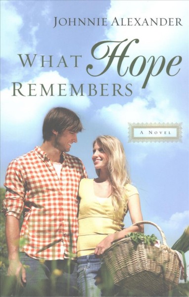 What hope remembers : a novel / Johnnie Alexander.