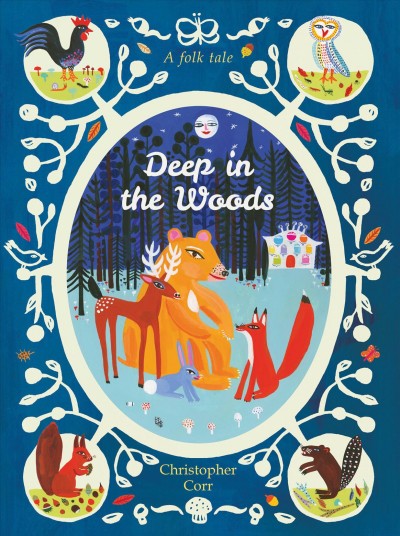 Deep in the woods : a folk tale / Christopher Corr.