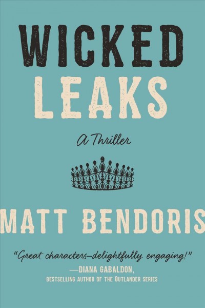 Wicked leaks : a thriller / Matt Bendoris.