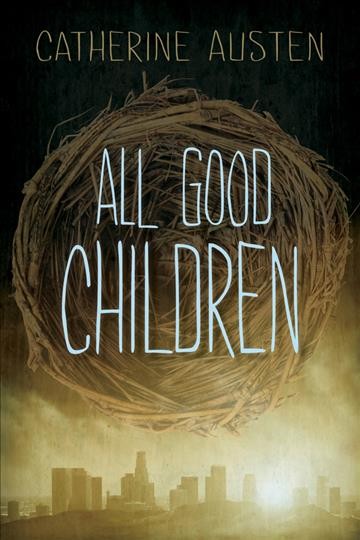 All good children / Catherine Austen.
