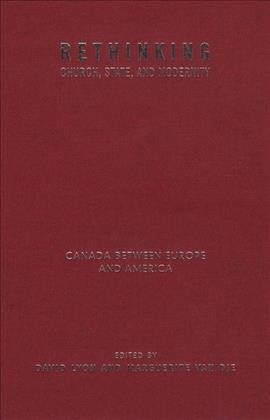 Rethinking church, state, and modernity : Canada between Europe and America / edited by David Lyon and Marguerite Van Die.