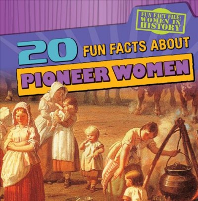 20 fun facts about pioneer women / by Kristen Rajczak.