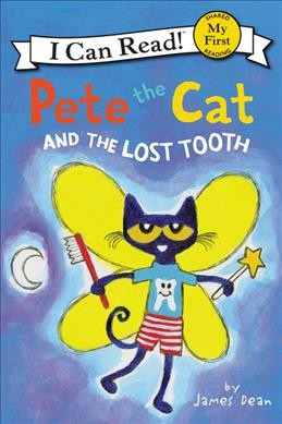 Pete the cat and the lost tooth / by James Dean.