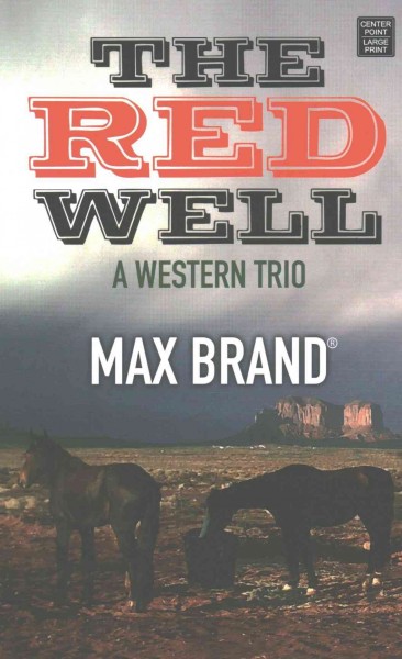 The red well : a western trio / Max Brand.