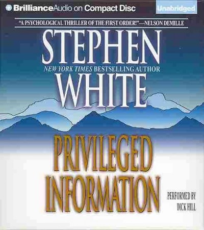 Privileged information [sound recording (CD)] / written by Stephen White ; read by Dick Hill.