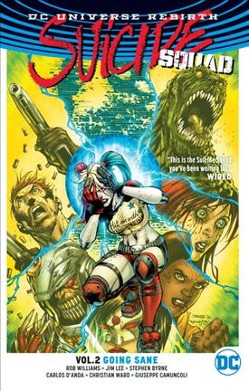 Suicide Squad. Vol. 2, Going sane / Rob Williams, writer ; Jim Lee, Stephen Byrne, Carlos D'Anda [and nine others], artists ; Alex Sinclair, Stephen Byrne, Gabe Eltaeb [and four others], colorists ; Pat Brosseau, Rob Leigh [and three others], letterers ; Jim Lee, Scott Williams and Alex Sinclair, collection cover art and original series covers.