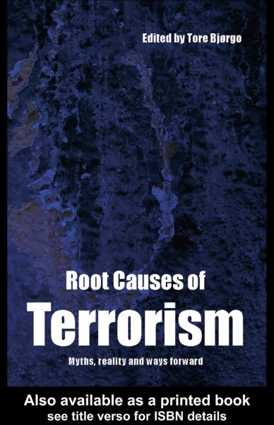 Root causes of terrorism : myths, reality, and ways forward / edited by Tore Bjørgo.