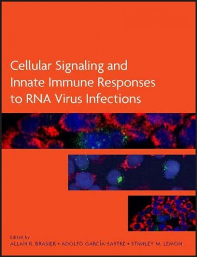 Cellular signaling and innate immune responses to RNA virus infections / edited by Allan R. Brasier, Adolfo García-Sastre, Stanley M. Lemon.