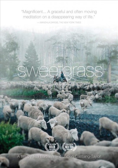Sweetgrass [videorecording] / Ilisa Barbash and Lucien Castaing-Taylor ; produced by Ilisa Barbash.