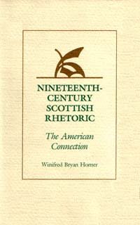 Nineteenth-century Scottish rhetoric : the American connection / Winifred Bryan Horner.