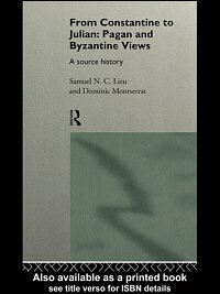 From Constantine to Julian : pagan and Byzantine views ; a source history / edited by Samuel N.C. Lieu and Dominic Montserrat.
