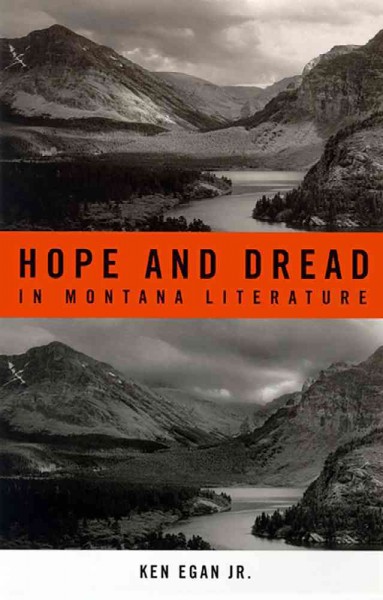 Hope and dread in Montana literature / Ken Egan, Jr.