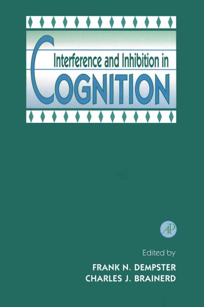 Interference and inhibition in cognition / edited by Frank N. Dempster, Charles J. Brainerd.