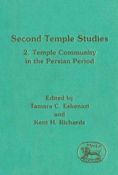 Second Temple studies. 2, Temple and community in the Persian period / edited by Tamara C. Eskenazi and Kent H. Richards.