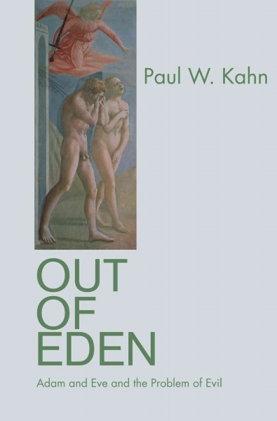 Out of Eden : Adam and Eve and the problem of evil / Paul W. Kahn.