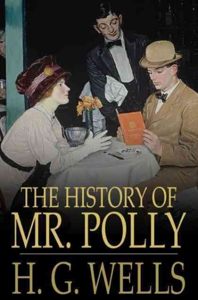 The history of Mr. Polly / H.G. Wells.