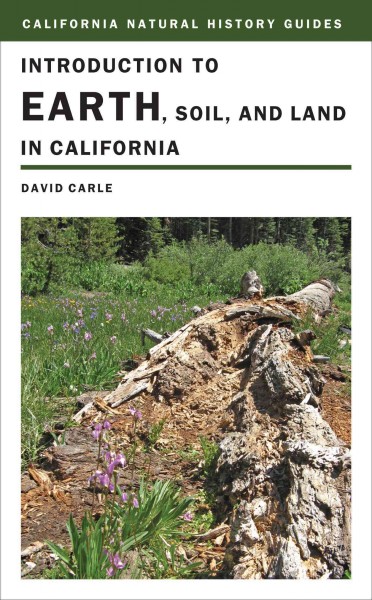 Introduction to earth, soil, and land in California / David Carle.