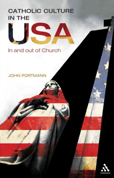 Catholic culture in the USA : in and out of church / John Portmann.
