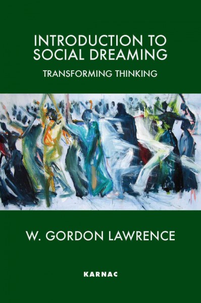 Introduction to social dreaming : transforming thinking / W. Gordon Lawrence.