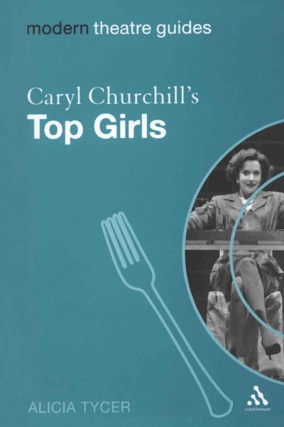 Caryl Churchill's Top girls / Alicia Tycer.