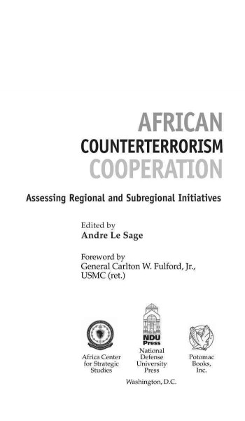 African counterterrorism cooperation : assessing regional and subregional initiatives / edited by Andre Le Sage ; foreword by General Carlton W. Fulford, Jr.