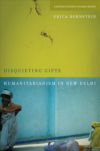 Disquieting gifts : humanitarianism in New Delhi / Erica Bornstein.
