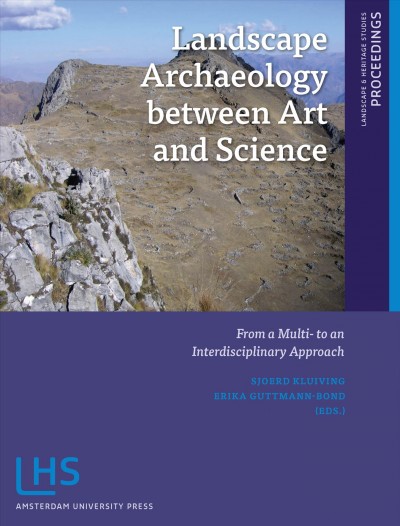 Landscape archaeology between art and science : from a multi- to an interdisciplinary approach / S.J. Kluiving and E.B. Guttmann-Bond (eds.).