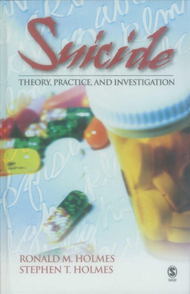 Suicide : theory, practice, and investigation / Ronald M. Holmes, Stephen T. Holmes.
