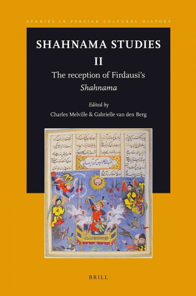 Shahnama Studies II : the Reception of Firdausi's Shahnama / edited by Charles Melville, Gabrielle van den Berg.