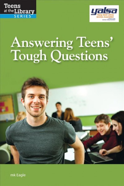 Answering teens' tough questions : a YALSA guide / mk Eagle.