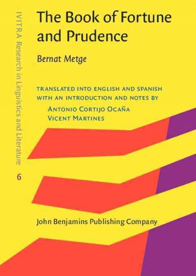 The book of fortune and prudence / Bernat Metge ; translated into English and Spanish with an introduction and notes by Antonio Cortijo Ocaña, Vicent Martines.