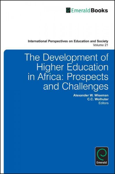 The development of higher education in Africa : prospects and challenges / edited by Alexander W. Wiseman, Charl C. Wolhuter.