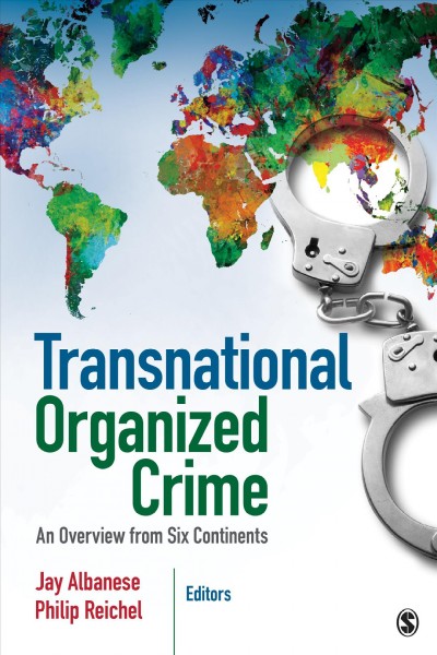 Transnational organized crime : an overview from six continents / Jay Albanese, Virginia Commonwealth University, USA, Philip Reichel, University of Northern Colorado, USA, [editors].