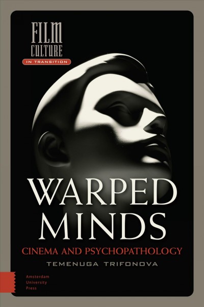 Warped minds : cinema and psychopathology / Temenuga Trifonova.
