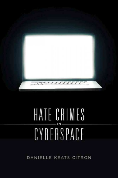 Hate crimes in cyberspace / Danielle Keats Citron.