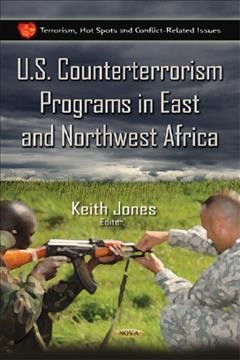 U.S. counterterrorism programs in East and Northwest Africa / Keith Jones, editor.