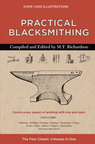 Practical blacksmithing : the four classic volumes in one / compiled and edited by M.T. Richardson.
