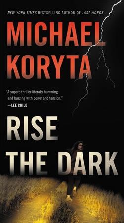 Rise the dark / Michael Koryta.