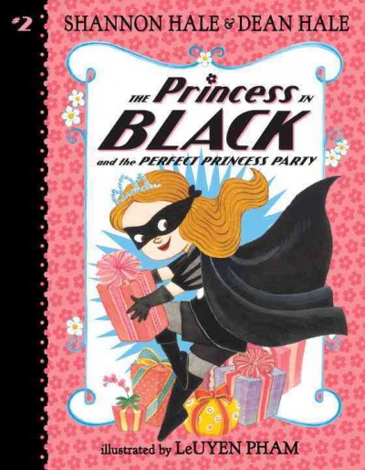 The Princess in Black and the perfect princess party  Bk.2/ Shannon Hale & Dean Hale ; illustrated by LeUyen Pham.
