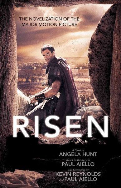 Risen : the novelization of the major motion picture / a novel by Angela Hunt ; based on the story by Paul Aiello and screenplay by Kevin Reynolds and Paul Aiello.