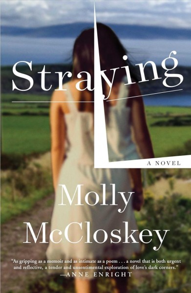 Straying : a novel / Molly McCloskey.
