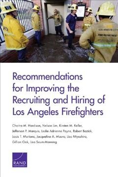 Recommendations for improving the recruiting and hiring of Los Angeles firefighters / Chaitra M. Hardison and 10 others.