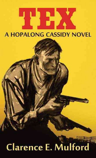 Tex : A Hopalong Cassidy novel / Clarence E. Mulford.