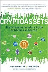 Cryptoassets : the innovative investor's guide to bitcoin and beyond / Chris Burniske & Jack Tatar ; foreword by Brian Kelly, CNBC contributor.